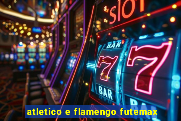 atletico e flamengo futemax