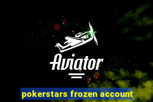 pokerstars frozen account