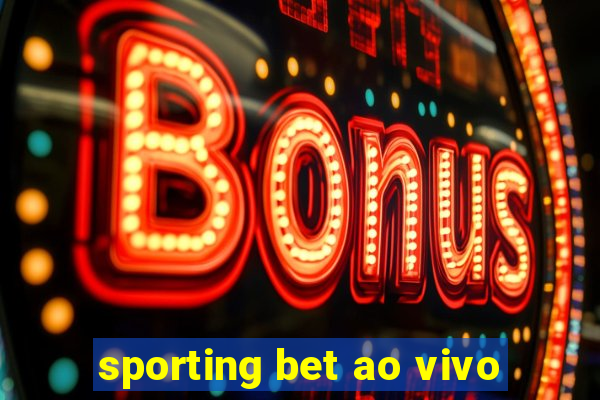 sporting bet ao vivo