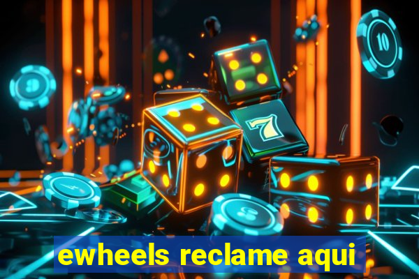 ewheels reclame aqui