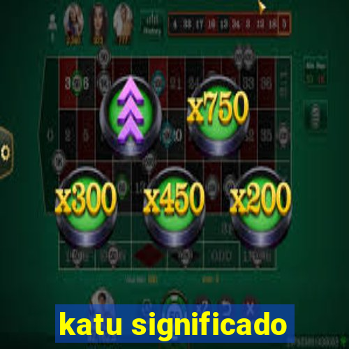 katu significado