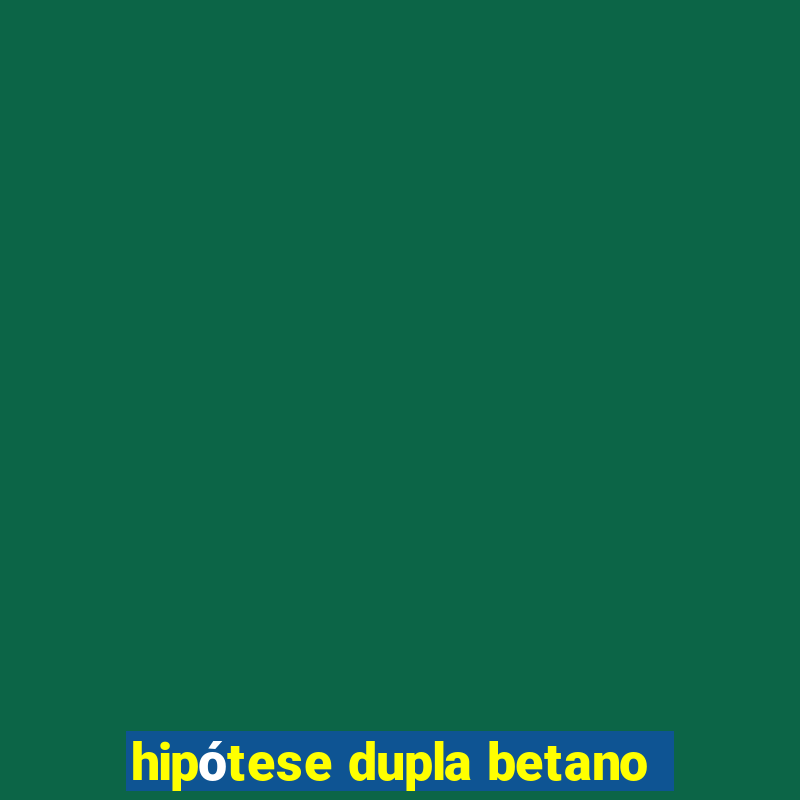 hipótese dupla betano