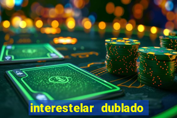 interestelar dublado download interestelar download dublado