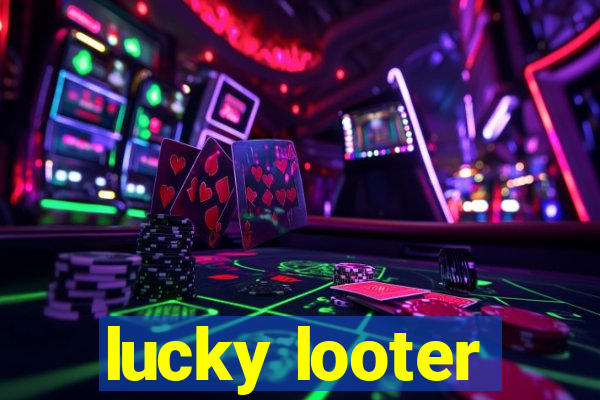 lucky looter