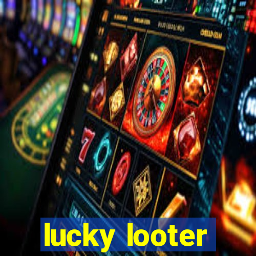 lucky looter