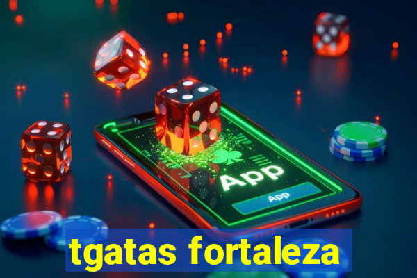 tgatas fortaleza