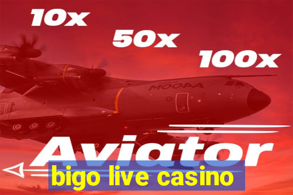 bigo live casino