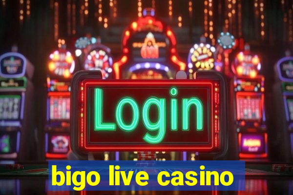 bigo live casino