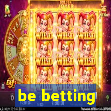 be betting