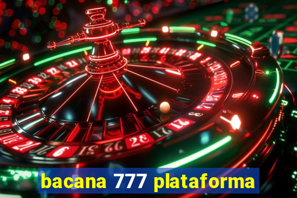 bacana 777 plataforma