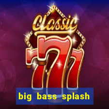 big bass splash slot online