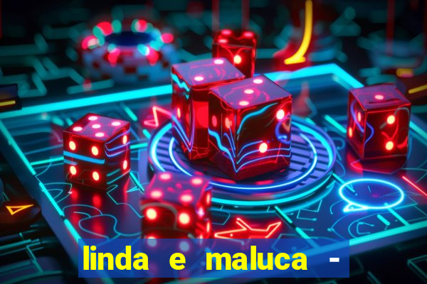 linda e maluca - orochi letra