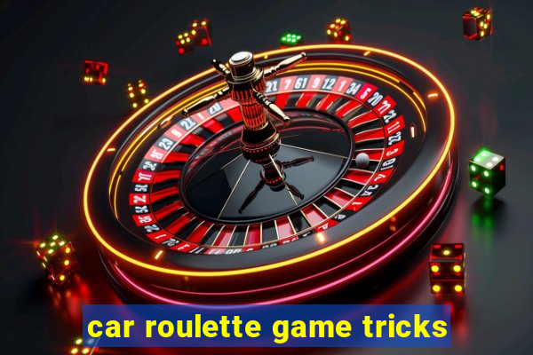 car roulette game tricks