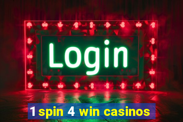 1 spin 4 win casinos