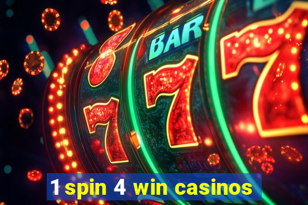 1 spin 4 win casinos