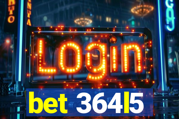 bet 364l5