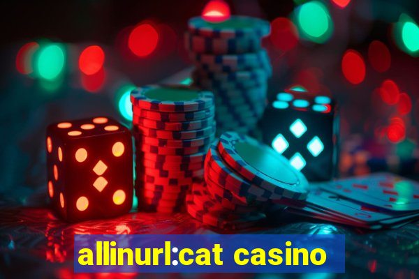 allinurl:cat casino