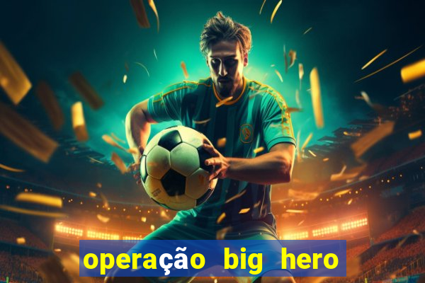 operação big hero assistir online