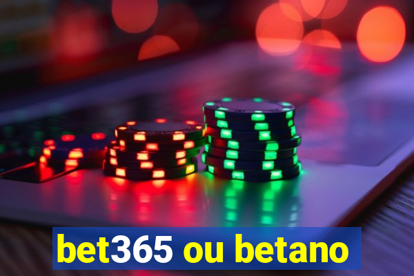 bet365 ou betano