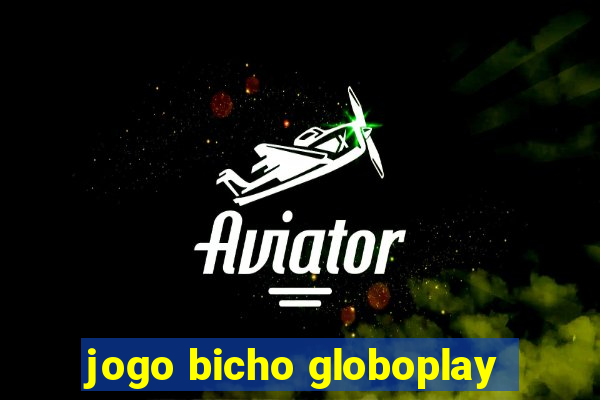 jogo bicho globoplay