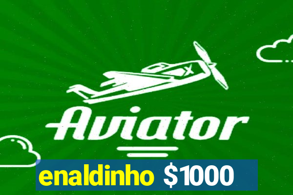 enaldinho $1000