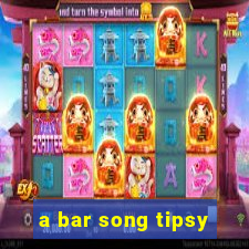 a bar song tipsy