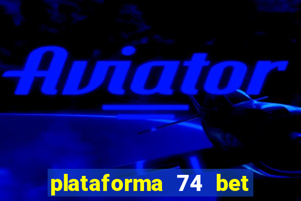 plataforma 74 bet 茅 confi谩vel