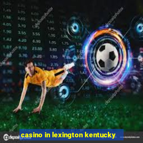 casino in lexington kentucky