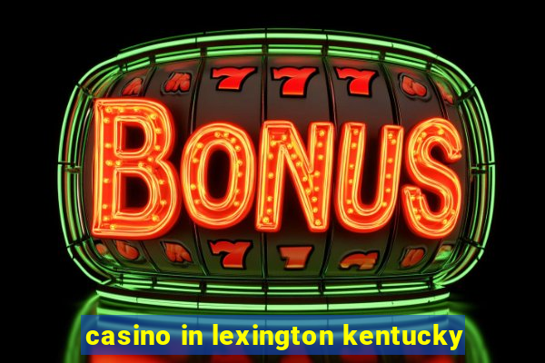 casino in lexington kentucky