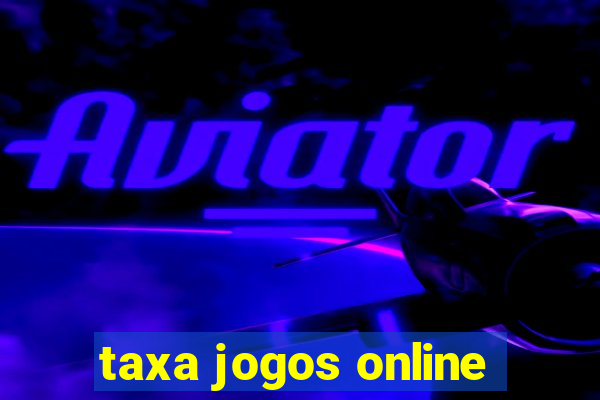 taxa jogos online