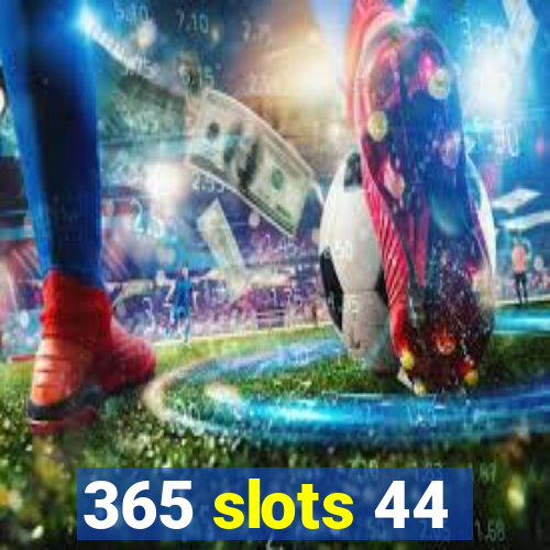 365 slots 44