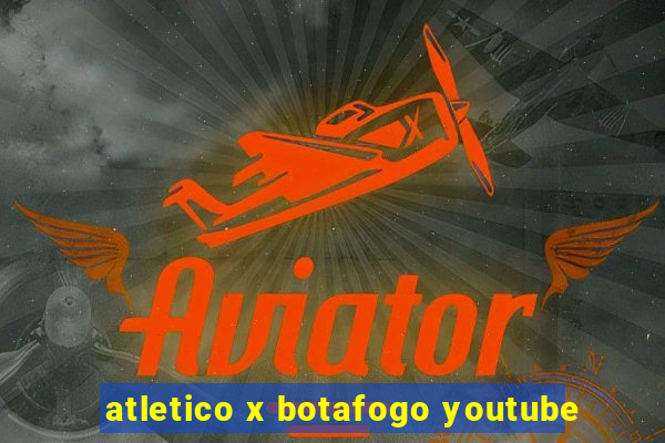 atletico x botafogo youtube