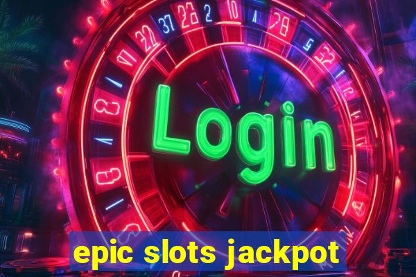 epic slots jackpot