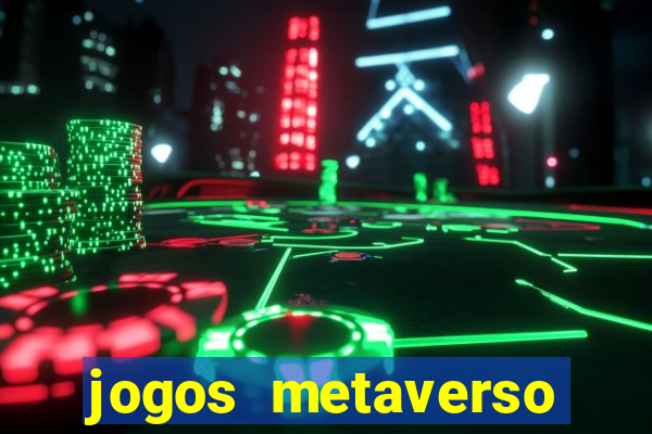 jogos metaverso para ganhar dinheiro