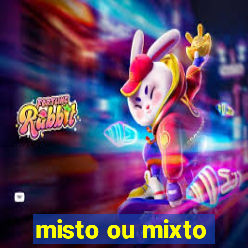 misto ou mixto