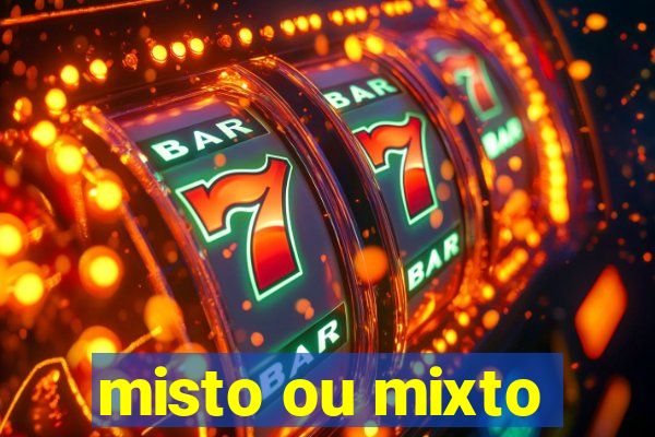 misto ou mixto