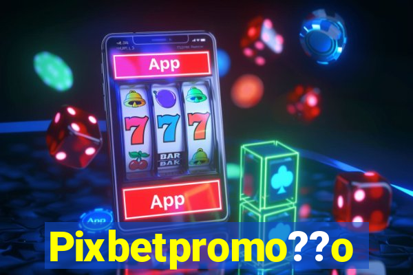 Pixbetpromo??o