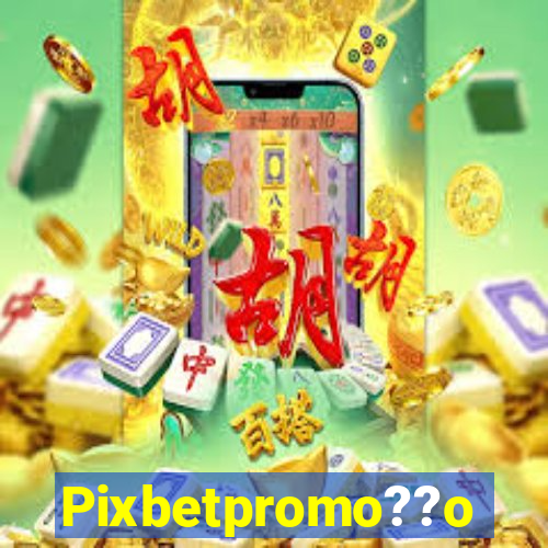 Pixbetpromo??o