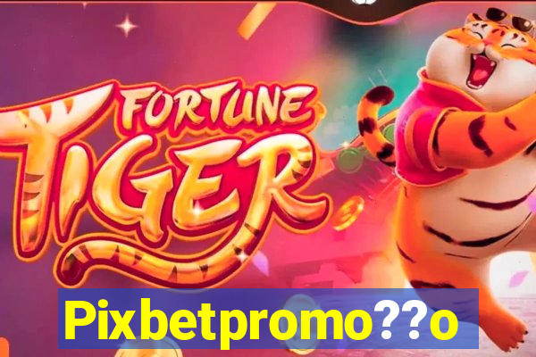 Pixbetpromo??o