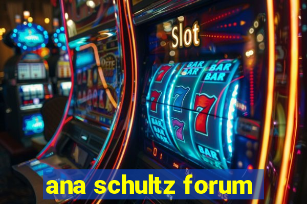 ana schultz forum