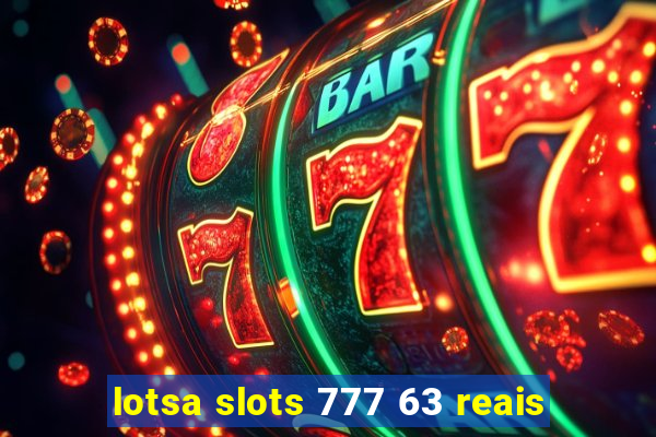 lotsa slots 777 63 reais