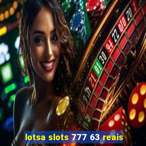 lotsa slots 777 63 reais