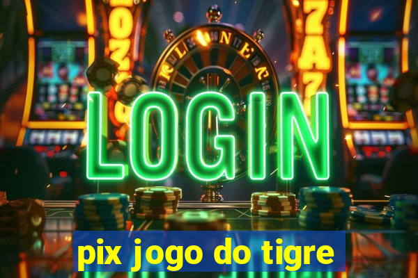 pix jogo do tigre