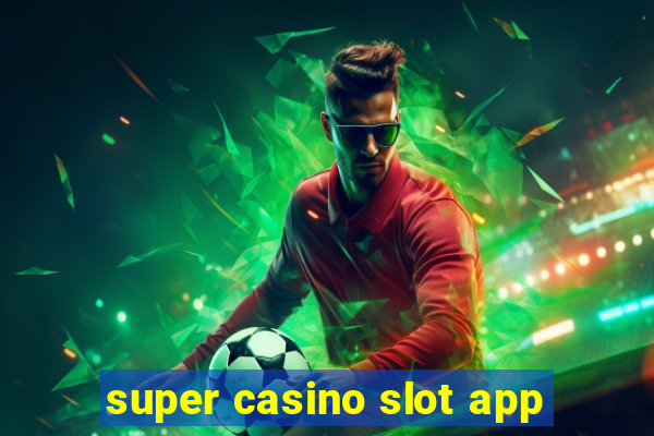 super casino slot app