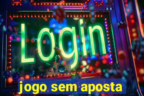 jogo sem aposta