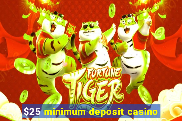 $25 minimum deposit casino