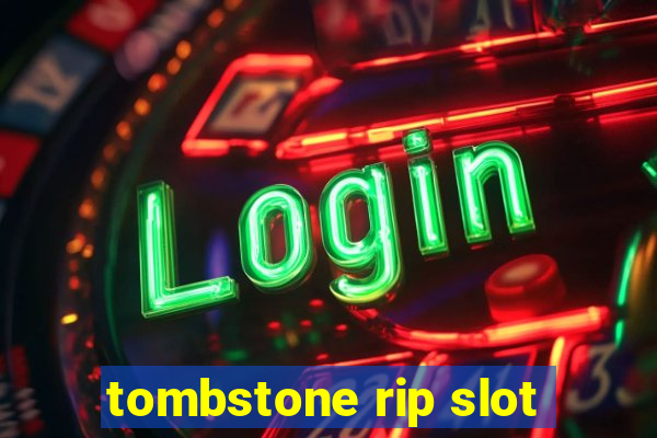 tombstone rip slot