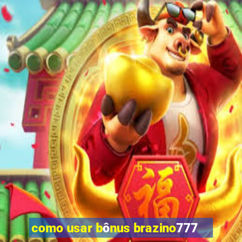 como usar bônus brazino777