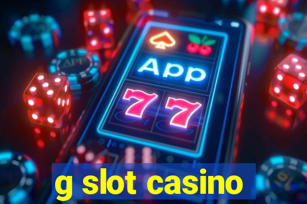 g slot casino