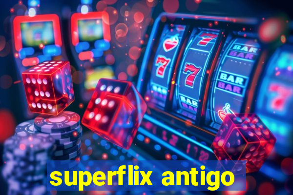 superflix antigo